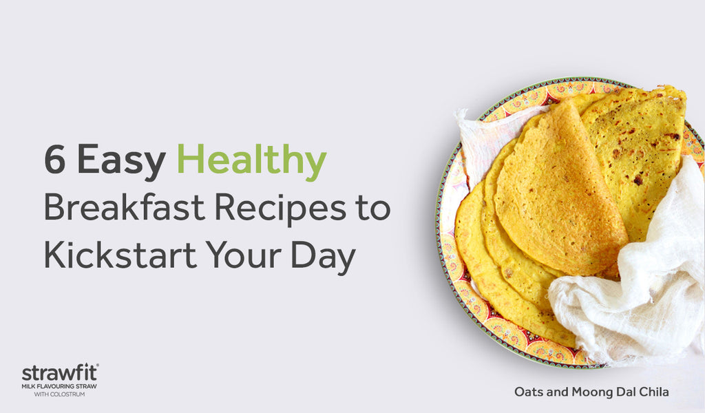 6 Easy Healthy Breakfast Recipes To Kickstart Your Day